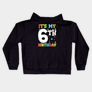 Kids Its My 6Th Birthday 6 Six Happy Birthday Boy Or Girls Kids Hoodie